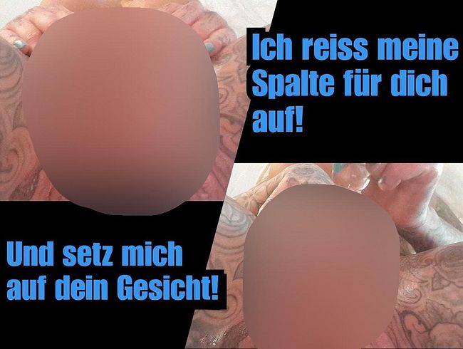 Ich setz mich in dein Gesicht!
